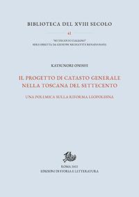 Il progetto di catasto generale nella Toscana del Settecento. Una polemica sulla riforma leopoldina - Katsunori Onishi - copertina