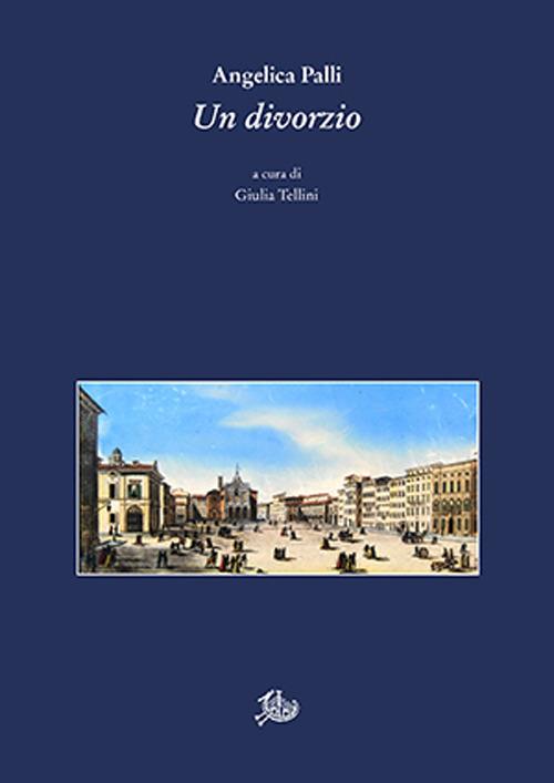 Divorzio. Azione drammatica in quattro atti in prosa - Angelica Palli - copertina