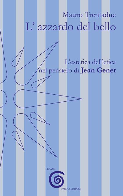 L'azzardo del bello. L'estetica dell'etica nel pensiero di Jean Genet - Mauro Trentadue - copertina