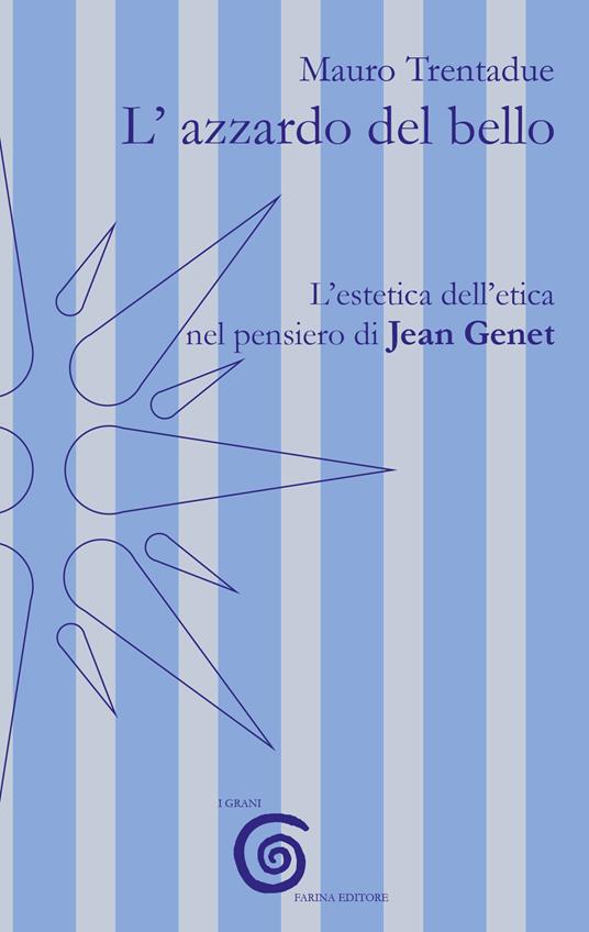 L'azzardo del bello. L'estetica dell'etica nel pensiero di Jean Genet - Mauro Trentadue - copertina