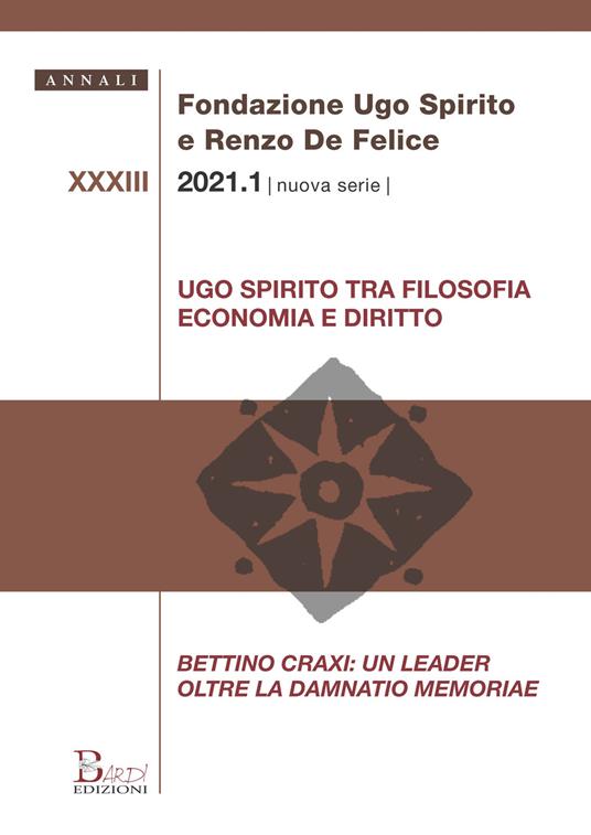 Annali Fondazione Ugo Spirito e Renzo De Felice. Nuova serie (2021). Vol. 33/1: Ugo Spirito tra filosofia economia e diritto. Bettino Craxi: un leader oltre la Damnatio memoriae - copertina