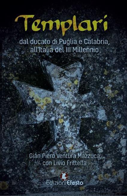 Templari. Dal ducato di Puglia e Calabria, all’Italia del III Millennio - Gian Piero Ventura Mazzuca - copertina