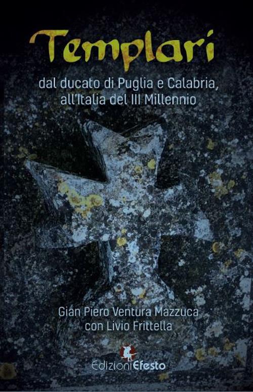 Templari. Dal ducato di Puglia e Calabria, all’Italia del III Millennio - Gian Piero Ventura Mazzuca - copertina