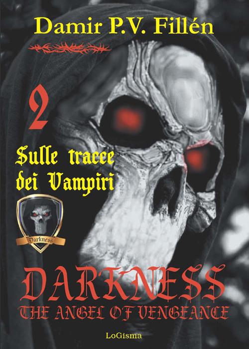 Sulle tracce dei vampiri. Darkness. The angel of vengeance. Vol. 2 - Damir Paolo Viktor Fillén - copertina
