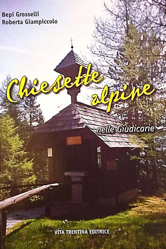 Chiesette alpine nelle Giudicarie - Bepi Grosselli,Roberta Giampiccolo - copertina