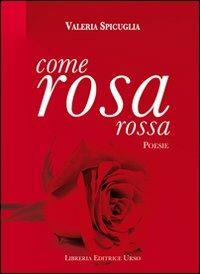 Come rosa rossa - Valeria Spicuglia - copertina