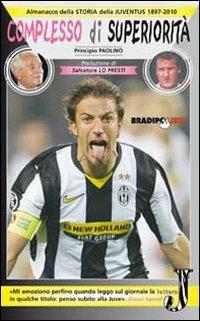 Complesso di superiorità. Almanacco della Juventus. 1897-2010 - Principio Paolino - copertina
