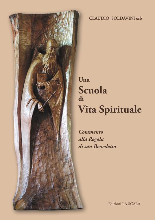 Una scuola di vita spirituale. Commento alla Regola di san Benedetto - Claudio Soldavini - copertina