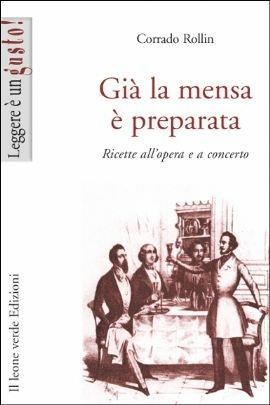 Già la mensa è preparata. Ricette all'opera e a concerto - Corrado Rollin - ebook