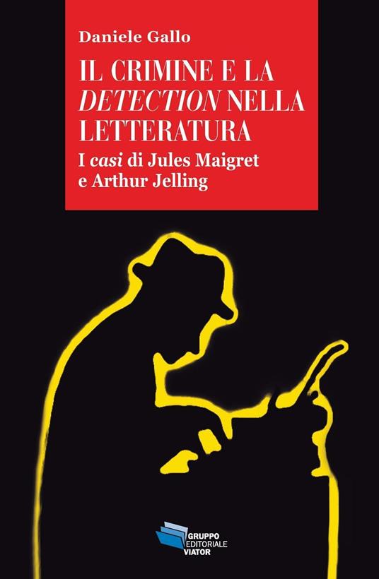 Il crimine e la detection nella letteratuta. I casi di Jules Maigret e Arthur Jelling - Daniele Gallo - copertina