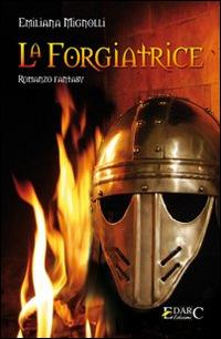 La forgiatrice - Emiliana Mignolli - copertina