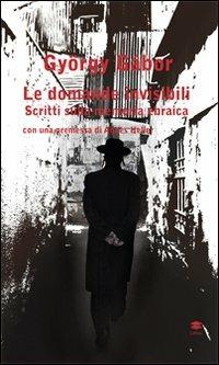 Le domande invisibili. Scritti sulla memoria ebraica - Gyorgy Gabor - copertina