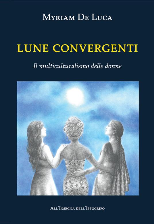 Lune convergenti. Il multiculturalismo delle donne - Myriam De Luca - copertina