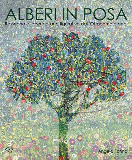 Alberi in posa. Rassegna di opere d'arte figurativa dall'Ottocento a oggi. Ediz. illustrata - Angela Farina - copertina