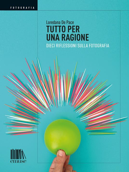 Tutto per una ragione. Dieci riflessioni sulla fotografia - Loredana De Pace - ebook