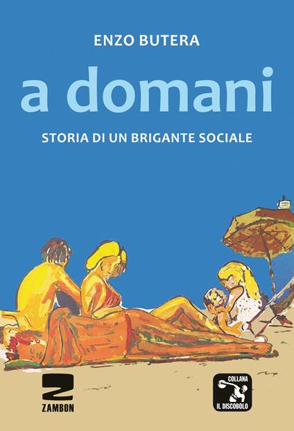 A domani. Storia di un brigante sociale - Enzo Butera - copertina