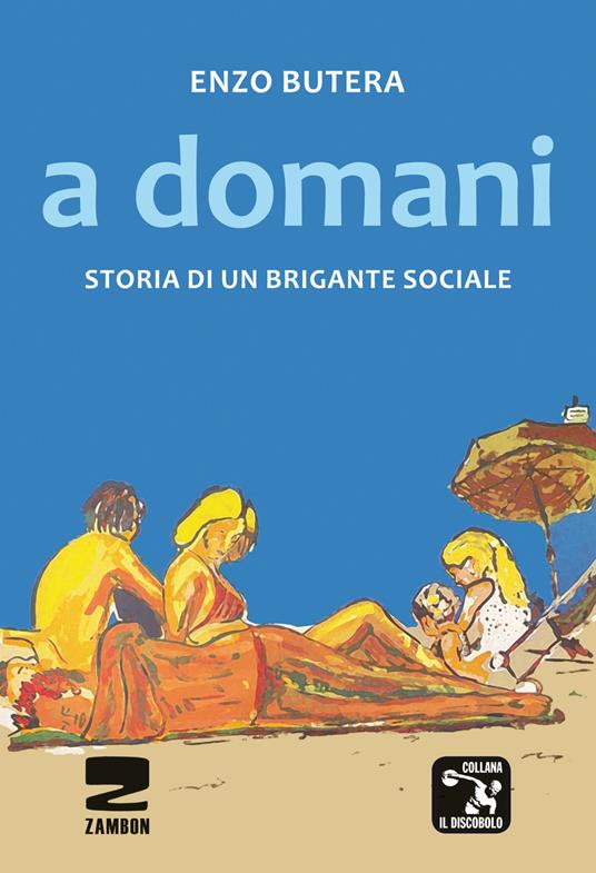 A domani. Storia di un brigante sociale - Enzo Butera - copertina