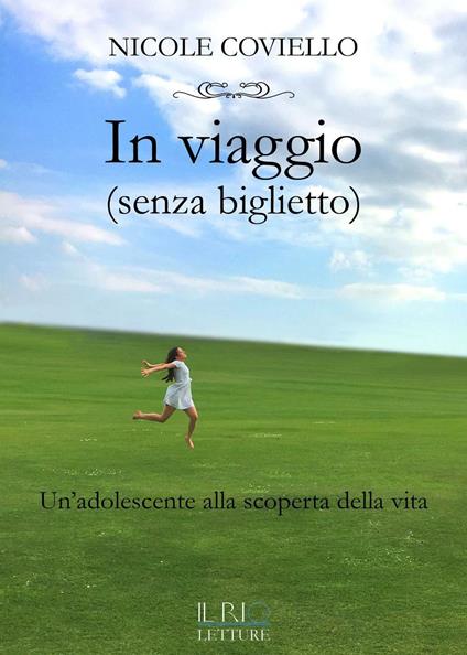 In viaggio (senza biglietto). Un'adolescente alla scoperta della vita - Nicole Coviello - copertina