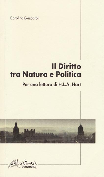 Il diritto tra natura e politica. Per una lettura di H. L. A. Hart - Carolina Gasparoli - copertina