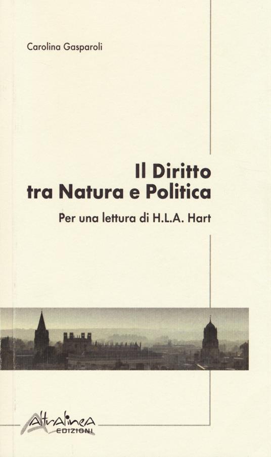 Il diritto tra natura e politica. Per una lettura di H. L. A. Hart - Carolina Gasparoli - copertina