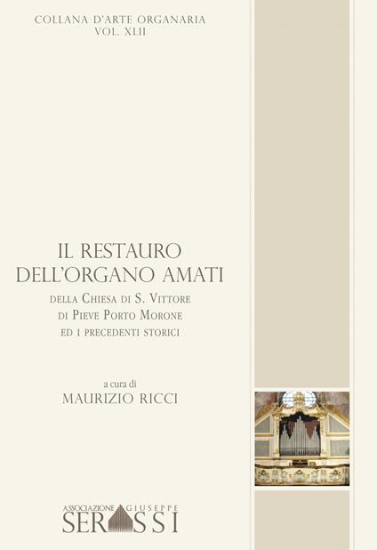 Il restauro dell'organo Amati della chiesa di S. Vittore di Pieve Porto Morone ed i precedenti storici. Con CD-ROM - Maurizio Ricci - copertina