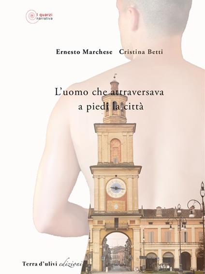 L' uomo che attraversava a piedi la città - Ernesto Marchese,Cristina Betti - copertina