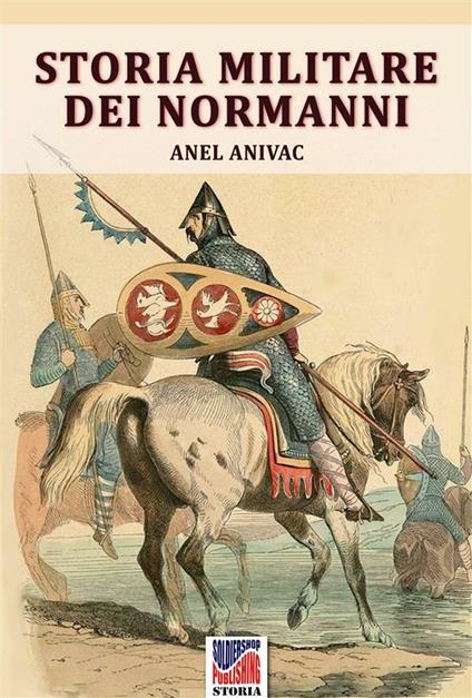 Storia militare dei normanni - Anel Anivac - ebook