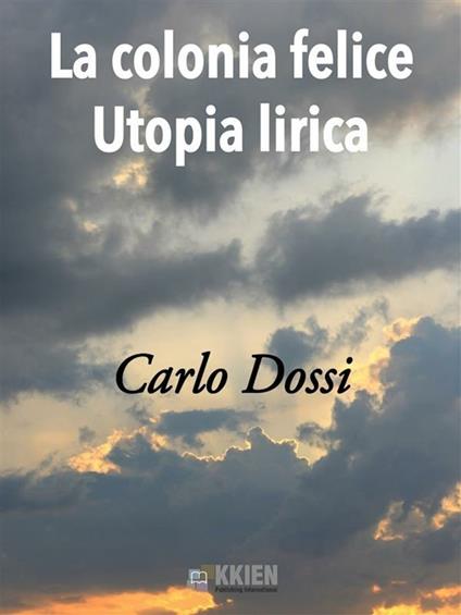 La colonia felice. Utopia lirica - Carlo Dossi - ebook