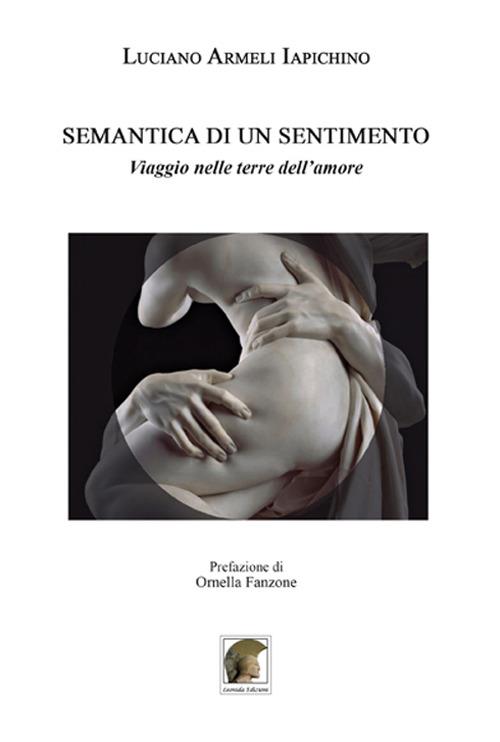 Semantica di un sentimento. Viaggio nelle terre dell'amore - Luciano Armeli Iapichino - copertina