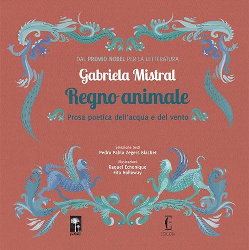 Regno animale. Prosa poetica dell'acqua e del vento. Ediz. a colori - Gabriela Mistral - copertina