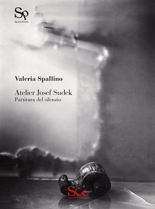 Atelier Josef Sudek. Partitura del silenzio - Valeria Spallino - copertina