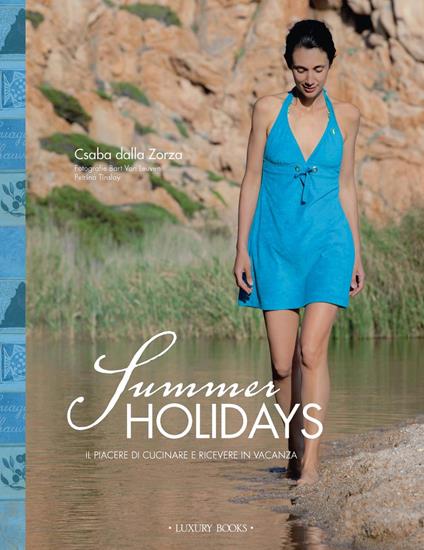 Summer holidays. Cucinare e ricevere in vacanza - Csaba dalla Zorza,Petrina Tinslay,Bart Van Leuven - ebook