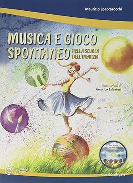 Musica e gioco spontaneo nella scuola dell'infanzia. Con CD-Audio - Maurizio Spaccazocchi - copertina