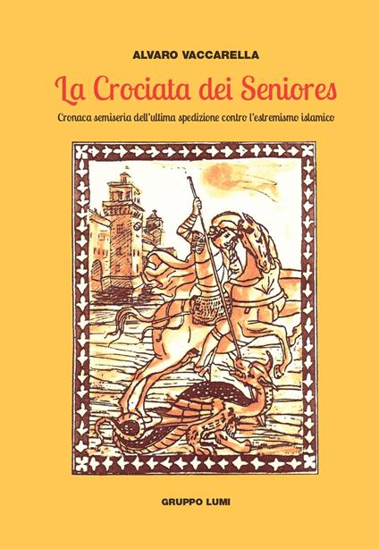 La crociata dei seniores. Cronaca semiseria dell'ultima spedizione contro l'estremismo islamico - Alvaro Vaccarella - copertina