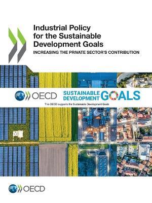 Industrial policy for the sustainable development goals: increasing the private sector's contribution - Organisation for Economic Co-operation and Development - cover