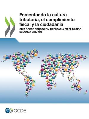 Fomentando La Cultura Tributaria, El Cumplimiento Fiscal Y La Ciudadania Guia Sobre Educacion Tributaria En El Mundo, Segunda Edicion - Oecd - cover