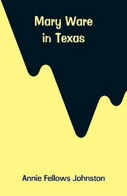 Mary Ware in Texas - Annie Fellows Johnston - cover