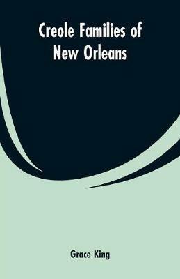 Creole families of New Orleans - Grace King - cover