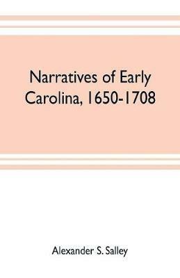Narratives of early Carolina, 1650-1708 - Alexander S Salley - cover