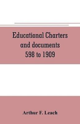 Educational charters and documents 598 to 1909 - Arthur F Leach - cover