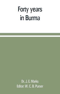 Forty years in Burma - J E Marks - cover