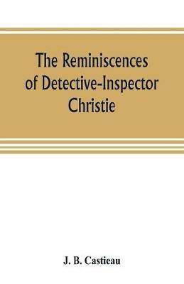 The reminiscences of Detective-Inspector Christie - J B Castieau - cover
