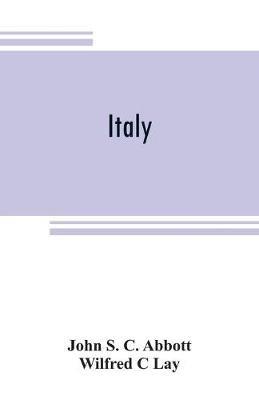 Italy - John S C Abbott,Wilfred C Lay - cover