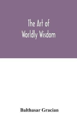 The art of worldly wisdom - Balthasar Gracian - cover