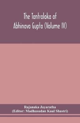 The Tantraloka of Abhinava Gupta (Volume IV) - Rajanaka Jayaratha - cover