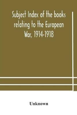 Subject index of the books relating to the European War, 1914-1918, acquired by the British Museum, 1914-1920 - cover