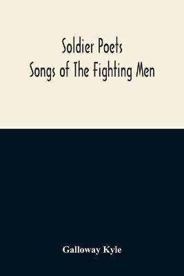 Soldier Poets: Songs Of The Fighting Men - Galloway Kyle - cover