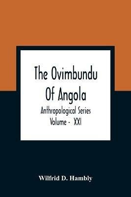 The Ovimbundu Of Angola; Anthropological Series; Volume - XXI - Wilfrid D Hambly - cover
