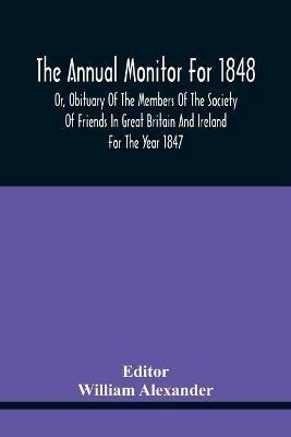 The Annual Monitor For 1848 Or, Obituary Of The Members Of The Society Of Friends In Great Britain And Ireland For The Year 1847 - cover