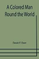 A Colored Man Round the World - David F Dorr - cover
